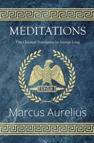 Title: Meditations - The Classical Translation by George Long (Reader's Library Classics), Author: Marcus Aurelius