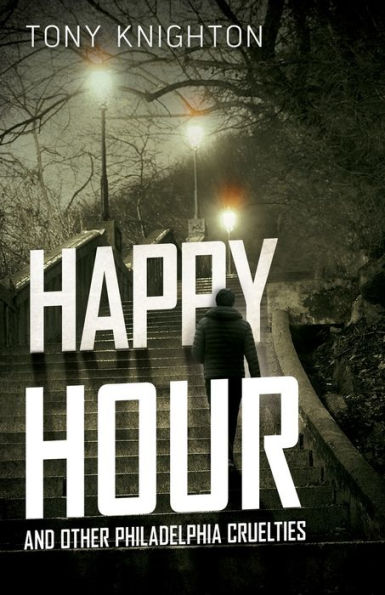 Happy Hour and Other Philadelphia Cruelties