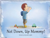 Title: Not Down, Up Mommy!, Author: Antoinette Scaffidi