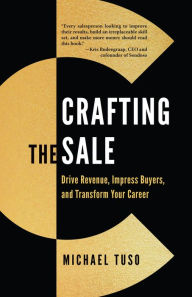 Title: Crafting the Sale: Drive Revenue, Impress Buyers, and Transform Your Career, Author: Michael Tuso