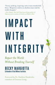 Free books to download on kindle fire Impact with Integrity: Repair the World Without Breaking Yourself PDB by Becky Margiotta (English Edition) 9781954854277