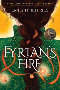 Title: Fyrian's Fire: Book 1 of The Fate of Glademont Series, Author: Emily H. Jeffries