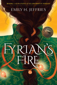 Title: Fyrian's Fire: Book 1 of The Fate of Glademont Series, Author: Emily H. Jeffries