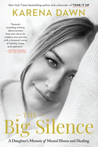 Free downloadable ebooks pdf The Big Silence: A Daughter's Memoir of Mental Illness and Healing 9781954854499