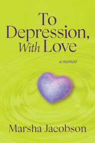 Free digital books download To Depression, With Love: A Memoir DJVU ePub RTF (English literature) 9781964721941