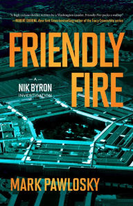 Title: Friendly Fire: A Nik Byron Investigation, Author: Mark Pawlosky