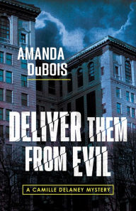 Title: Deliver Them From Evil: A Camille Delaney Mystery, Author: Amanda DuBois