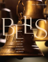 Title: Bells: Music, Art, Culture, and Politics from around the World, Author: Jaan Whitehead