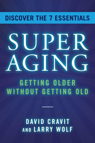 SuperAging: Getting Older Without Old