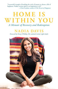 Title: Home Is Within You: A Memoir of Recovery and Redemption, Author: Nadia Davis