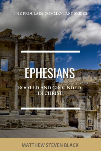 Ephesians (The Proclaim Commentary Series): Rooted and Grounded in Christ