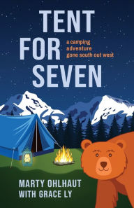 Download it books for free pdf Tent for Seven: A Camping Adventure Gone South Out West  9781954861114 by Marty Ohlhaut, Grace Ly, Marty Ohlhaut, Grace Ly