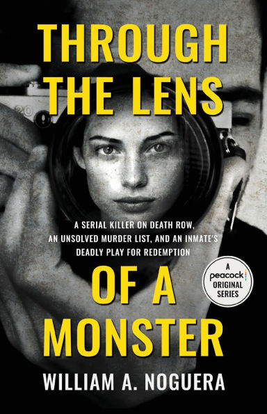 Through the Lens of A Monster: Serial Killer on Death Row, an Unsolved Murder List, and Inmate's Deadly Play for Redemption