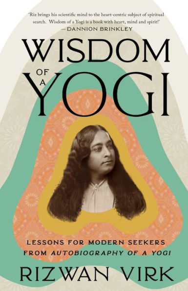 Wisdom of a Yogi: Lessons for Modern Seekers from Autobiography Yogi