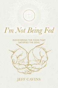 English textbook pdf free download I'm Not Being Fed Refresh: Discovering the Food That Satisfies the Soul by Jeff Cavins PDF iBook English version