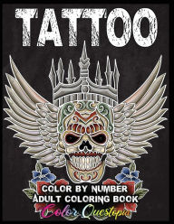 Title: Tattoo Adult Color by Number Coloring Book: 30 Unique Images Including Sugar Skulls, Dragons, Flowers, Butterflies, Dreamcatchers and More!, Author: Color Questopia
