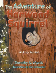 Title: The Adventure of Harwood Squirrel, Author: Dorothy A Wyatt