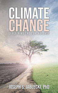 Title: Climate Change: Explaining the Controversy, Author: JOSEPH S. JABLECKI
