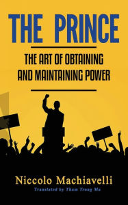 Title: The Prince: The Art Of Obtaining And Maintaining Power, Author: Niccolo` Machiavelli