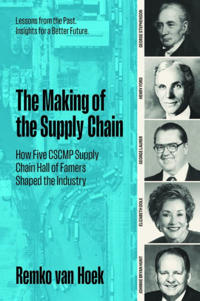 the Making of Supply Chain: How Five CSCMP Chain Hall Famers Shaped Industry