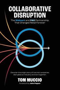 Ebooks free download deutsch pdf Collaborative Disruption: The Walmart and P&g Partnership That Changed Retail Forever 