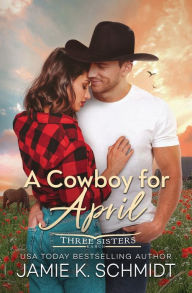 Title: A Cowboy for April, Author: Jamie K. Schmidt