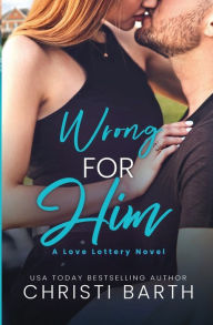 Title: Wrong for Him, Author: Christi Barth