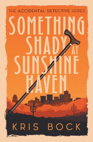 Title: Something Shady at Sunshine Haven, Author: Kris Bock