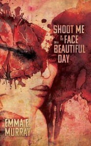 Download book from amazon to computer Shoot Me in the Face on a Beautiful Day