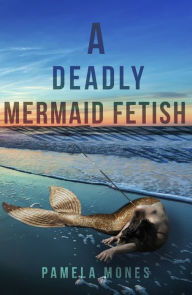 Downloading google books to ipod A Deadly Mermaid Fetish 9781954907256 English version by Pamela Mones, Pamela Mones