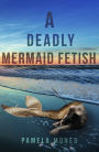 A Deadly Mermaid Fetish
