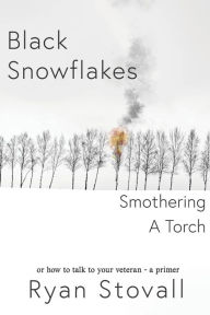 Full ebook downloads Black Snowflakes Smothering A Torch: How to Talk to Your Veteran - A Primer 9781954907270 English version
