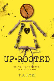 Ebook txt download gratis Up-Rooted: Climbing Through Family Chaos in English by T.J. Kyri, T.J. Kyri ePub