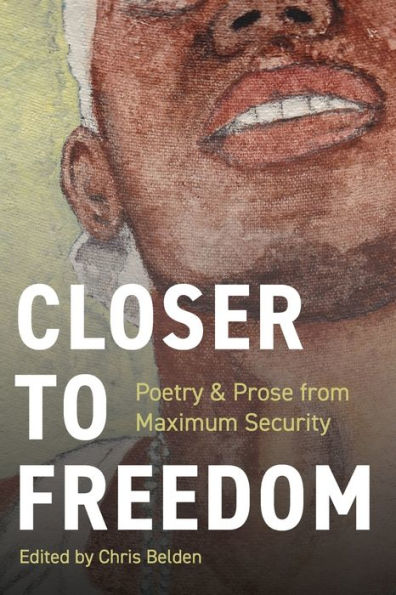 Closer to Freedom: Prose & Poetry From Maximum Security