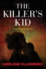 Download book from google book The Killer's Kid: A Psychological Thriller (English literature) by Adelene Ellenberg 9781954907973