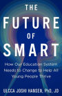The Future of Smart: How Our Education System Needs to Change to Help All Young People Thrive