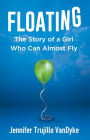 Floating: The Story of a Girl Who Can Almost Fly