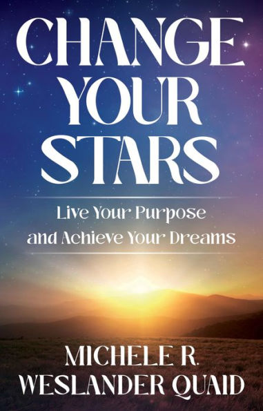 Change Your Stars: Live Your Purpose and Achieve Your Dreams