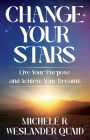 Change Your Stars: Live Your Purpose and Achieve Your Dreams