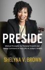 Preside: Biblical Principles for Personal Growth and Taking Command of Your Life-A Judge's Verdict