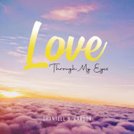 Title: Love Through My Eyes, Author: Shantell N Parson