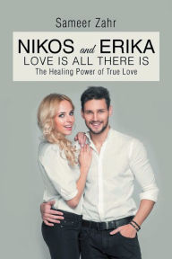 Title: Nikos and Erika: The Healing Power of True Love, Author: Sameer Zahr