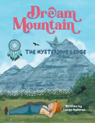 Title: Dream Mountain: The Mysterious Ledge, Author: Loren Halloran