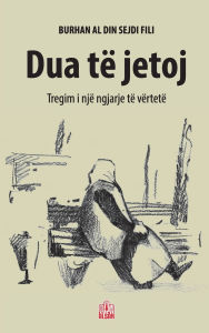 Title: Dua tï¿½ jetoj: Tregim i njï¿½ ngjarje tï¿½ vï¿½rtetï¿½, Author: Burhan Fili