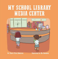 Title: My School Library Media Center, Author: Dr. Cheryl Anderson