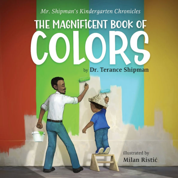 Mr. Shipman's Kindergarten Chronicles The Magnificent Book of Colors
