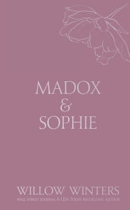 Title: Madox & Sophie: Tell Me To Stay, Author: Willow Winters