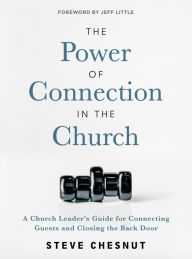 Title: The Power of Connection in the Church: A Church Leader's Guide for Connecting Guests and Closing the Back Door, Author: Steve Chesnut