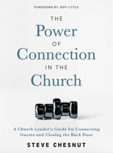 The Power of Connection in the Church: A Church Leader's Guide for Connecting Guests and Closing the Back Door