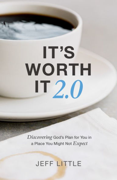 It's Worth It 2.0: Discovering God's Plan for You a Place Might Not Expect
